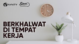 Berkhalwat Di Tempat Kerja - Ustadz Abu Ihsan al-Atsari, M.A.