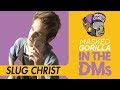 Slug Christ Goes 'In The DMs' w/ Masked Gorilla