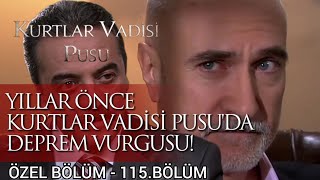 Yıllar Önce Deprem Vurgusu! Kurtlar Vadisi Pusu - Özel Bölüm - 115.Bölüm HD Kalite İzle