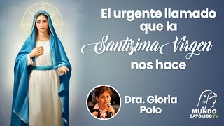 El urgente llamado que la Santísima Virgen nos hace- GLORIA POLO