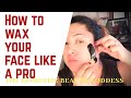 How to Wax your Face like a Professional . Facial Waxing Tutorial