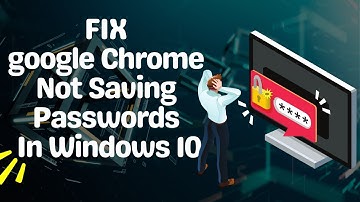 how to fix Google Chrome Not Saving Passwords In Windows 10