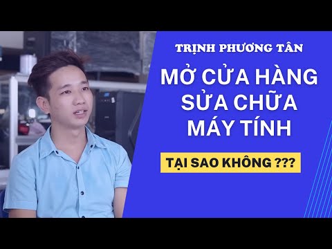 Trịnh Phương Tân: Mở cửa hàng Sửa chữa máy tính, tại sao không? | Foci