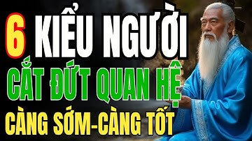 CỔ NHÂN DẠY : 6 Kiểu Người – Nên Cắt Đứt Quan Hệ – Càng Sớm Càng Tốt | Viễn  Audio Triết Học