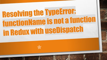 Resolving the TypeError: functionName is not a function in Redux with useDispatch
