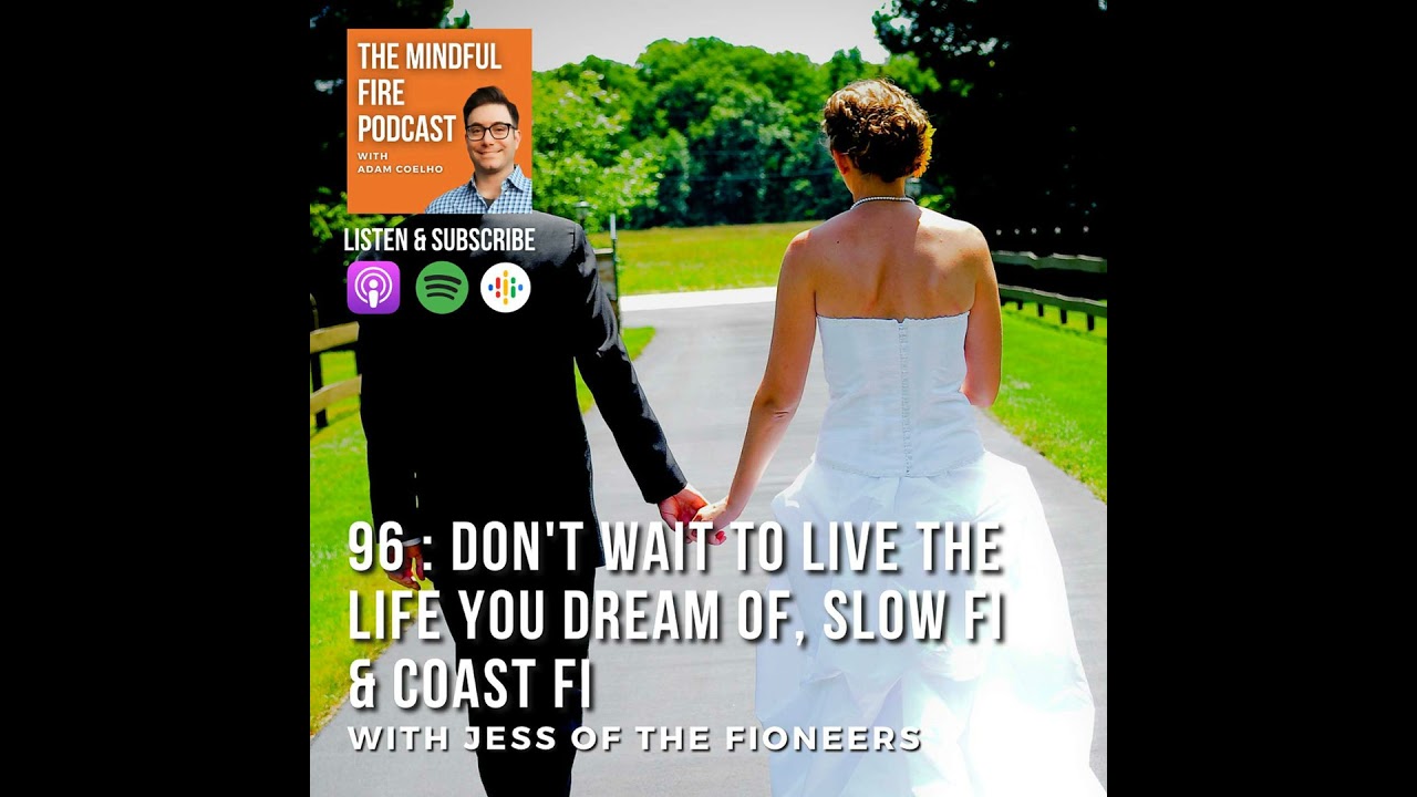 96 : Don't Wait to Live The Life You Dream About, Slow FI & Coast FI with Jess of The Fioneers