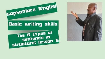 Sophomore English ( Basic Writing skills) The six types of sentence in structure