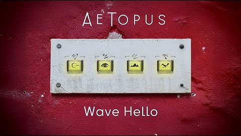 AeTopus – Wave Hello (Official Music Video)