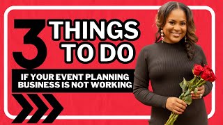 3 THINGS TO DO WHEN YOUR BUSINESS IS NOT WORKING| EVENT PLANNING| LIVING LUXURIOUSLY FOR LESS