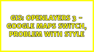 GIS: OpenLayers 3 - Google Maps switch, problem with style