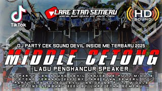 DJ PARTY CEK SOUND DEVIL INSIDE ME SEMI NROTOK FULL MIDDLE CETONG TERBARU 2025 BY LARE ETAN SEMERU