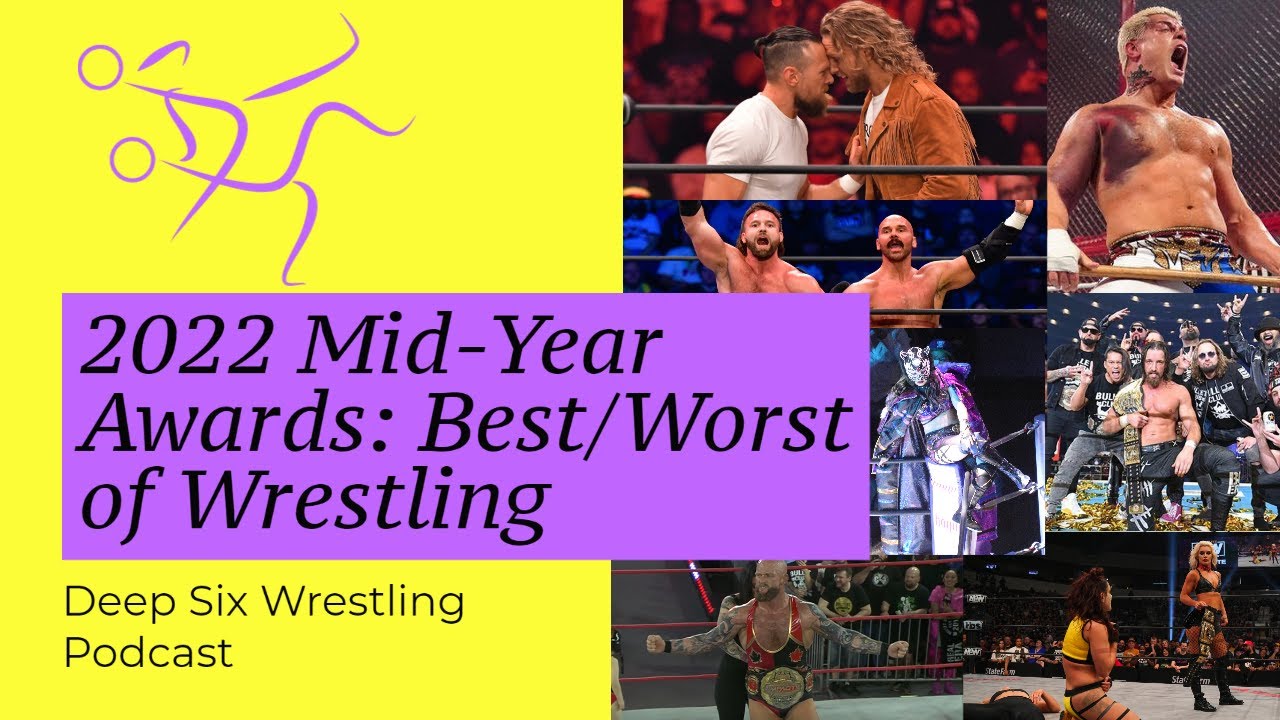The 2022 Deep Six Wrestling Podcast Mid-Year Award Show (Best & Worst of 2022 So Far)