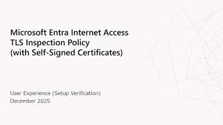 Microsoft Entra Internet Access - TLS Inspection Policy - Setup Verification (User Experience)