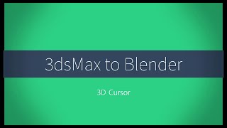 07. 3DSMax 2018 to Blender 2.82 [2020] - 3D Cursor