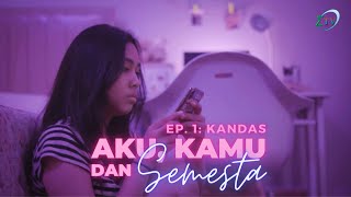 Web Series : Aku, Kamu, dan Semesta Eps. 1 - Kandas