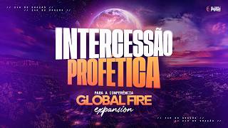 INTERCESSÃO PROFÉTICA | GLOBAL FIRE