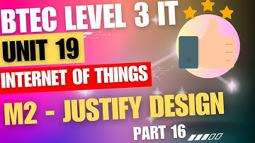 BTEC Level 3 IT - Unit 19 - Internet Of Things - Part 16 - "M2 Justify Design Choice | Why Do This?"
