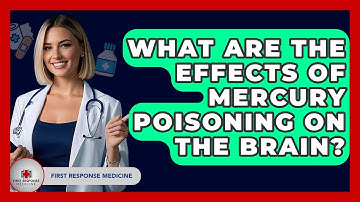 What Are The Effects Of Mercury Poisoning On The Brain? - First Response Medicine