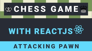 Create a Chess Game with ReactJS - Part 8: Attacking pawn