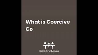 Understanding Child Coercive Control and Parental Alienation, Parents Beyond Breakup