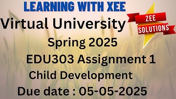 EDU303 Child Development Assignment 1 Spring 2025 Virtual University of Pakistan