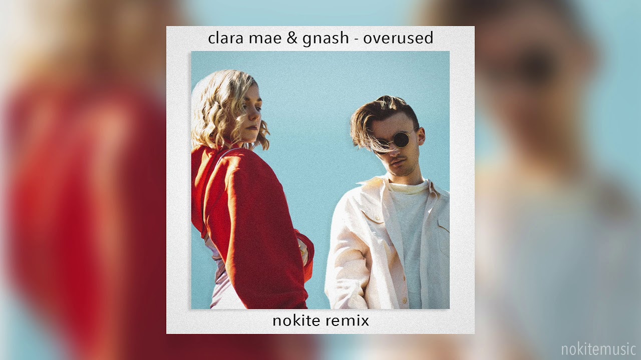 Clara Mae - Overused (feat. gnash) (Nokite Remix)