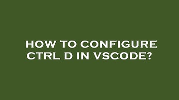 How to configure ctrl d in vscode?