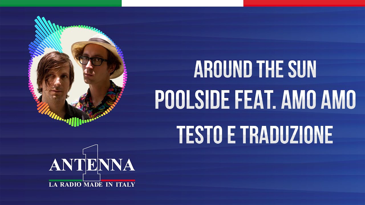 Antenna1 Poolside (feat Amo Amo) Around the Sun Testo e Traduzione YouTube Antenna1 Poolside (feat Amo Amo) Around the Sun Testo e Traduzione YouTube