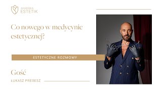 Co nowego w medycynie estetycznej? dr Łukasz Preibisz #estetikpl #podcast #estetycznerozmowy