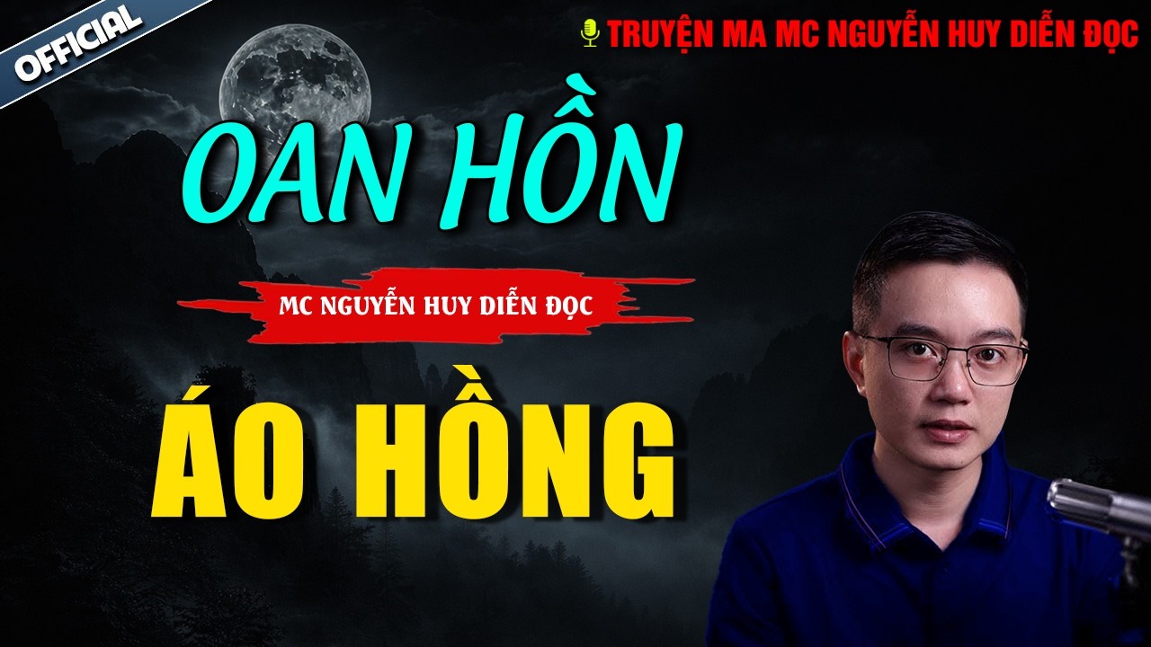 TRUYỆN MA NGUYỄN HUY : OÁN HỒN ÁO HỒNG | truyện ma miền tây có thật nguyễn huy kể