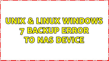 Unix & Linux: Windows 7 backup error to NAS device (3 Solutions!!)