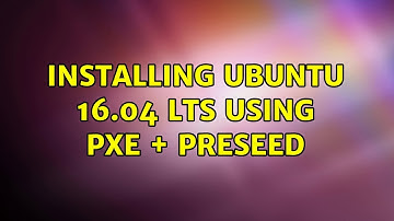 Installing Ubuntu 16.04 LTS using PXE + preseed