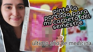 paint with me: decorando la carpeta del semestre | mi último año de medicina