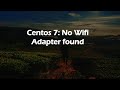 Centos 7: No Wifi Adapter found