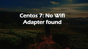 Centos 7: No Wifi Adapter found