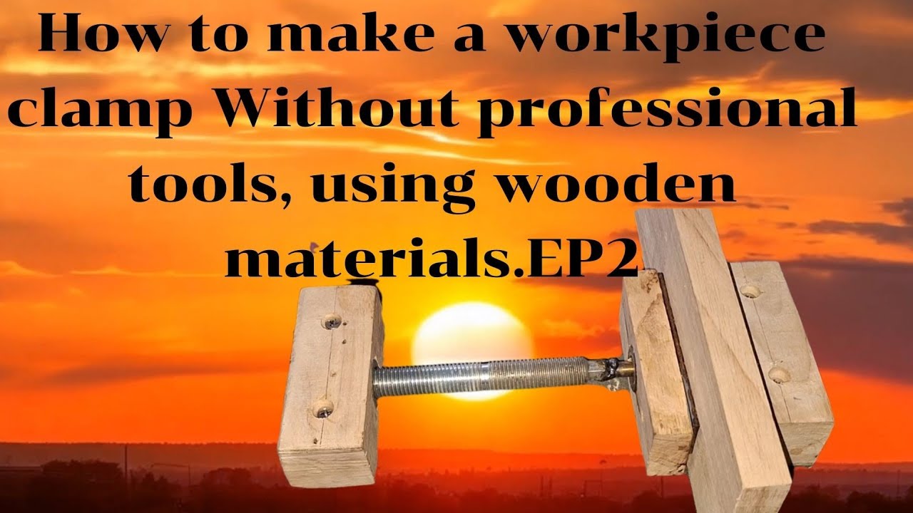 How to make a workpiece clamp Without professional tools, using wooden materials.EP.2