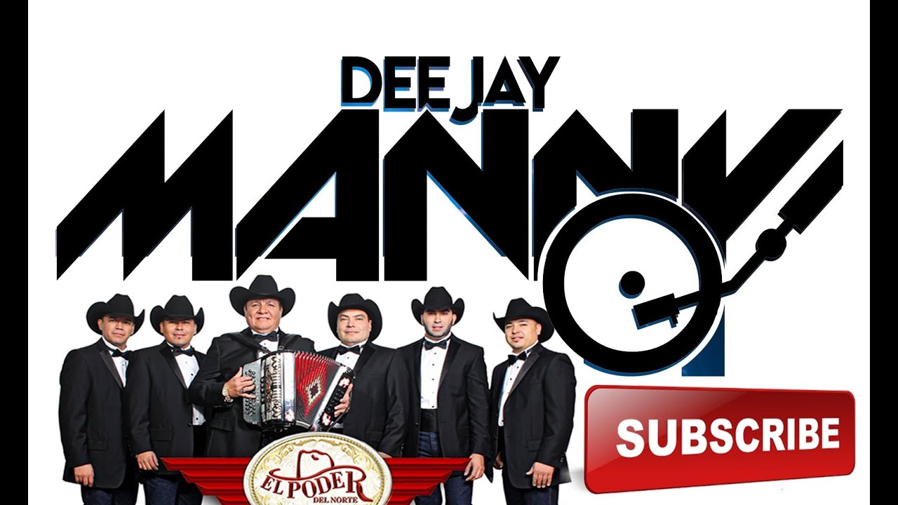 El Poder Del Norte -Para Que Me Engaño -DJ MANNY TAMPA 2017 - YouTube