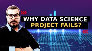 Why Data Science Project Fails? Sharing My 9+ Years Experience