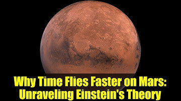 Why Time Flies Faster on Mars: Unraveling Einstein
