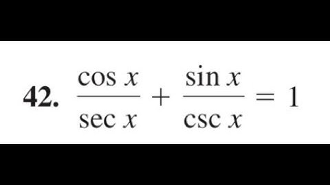 verify cos x / sec x + sin x / csc x = 1