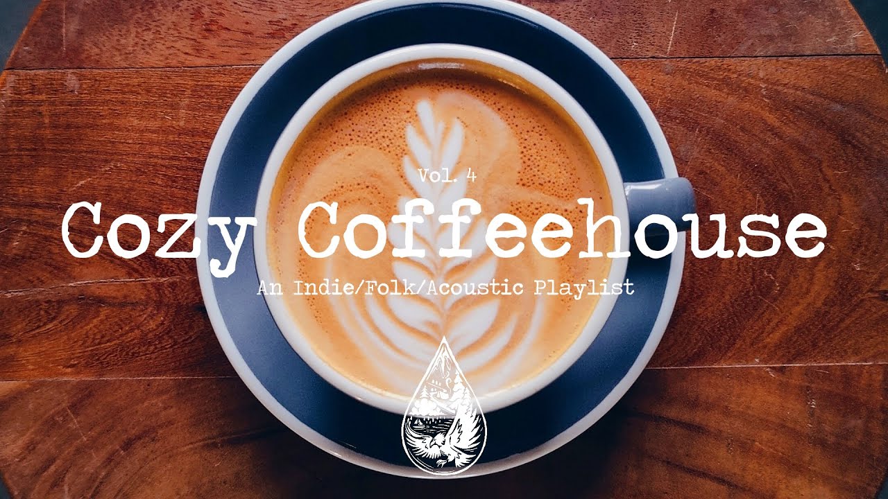 Cozy Coffeehouse    An IndieFolkAcoustic Playlist  Vol 4