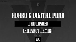 Adaro & Digital Punk - Whiplashed (Killshot Remix)