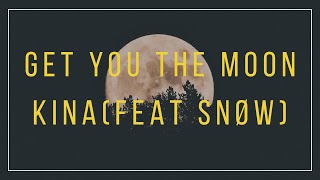 Kina - get you the moon (Lyrics) ft. Snow