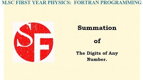 #Summation of The #Digits of #Any #Number  :  M.SC FIRST YEAR PHYSICS:  FORTRAN PROGRAMMING