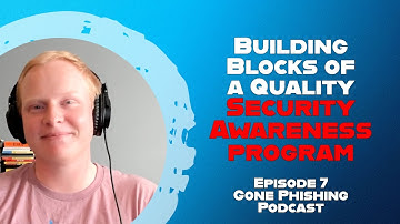 Building Blocks of a Quality Security Awareness Program | Gone Phishing Podcast | 007