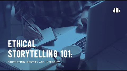 Ethical Storytelling 101: Protecting Identity and ...