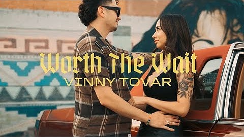 Vinny Tovar - Worth The Wait (Official Music Video)
