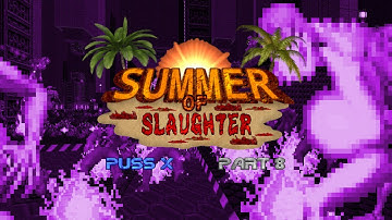 PUSS X: Summer Of Slaughter - Part 8
