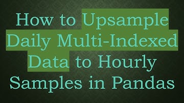 How to Upsample Daily Multi-Indexed Data to Hourly Samples in Pandas