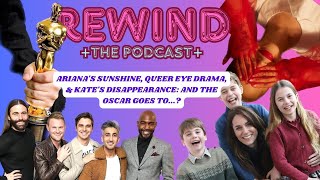 Ariana's Sunshine, Queer Eye Drama, & #KateGate And The Oscar Goes To...? | REWIND: The Podcast